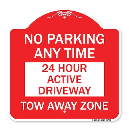 Signmission No Parking Anytime 24 Hour Active Driveway Tow Away Zone, Red & White Alum, 18" x 18", RW-1818-23773 A-DES-RW-1818-23773